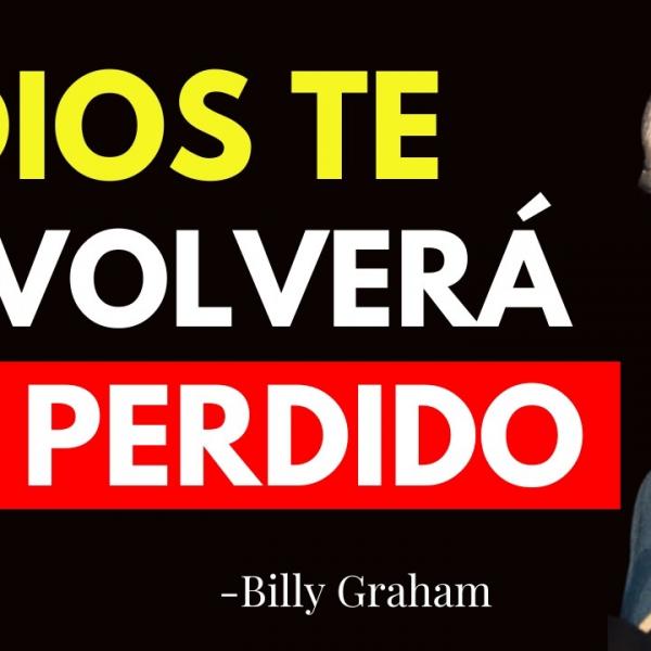 DIOS VA A RESTAURAR TODO LO QUE HAS PERDIDO - Billy Graham